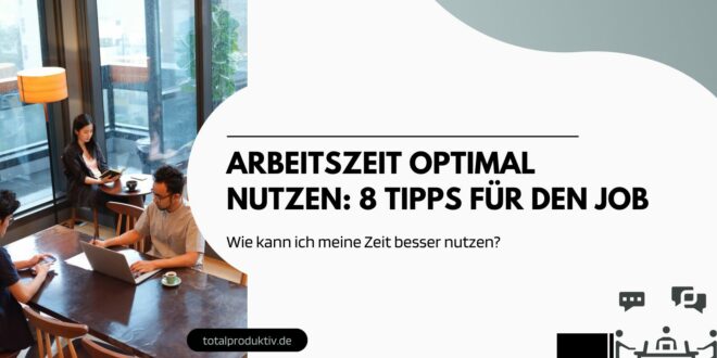 Arbeitszeit optimal nutzen